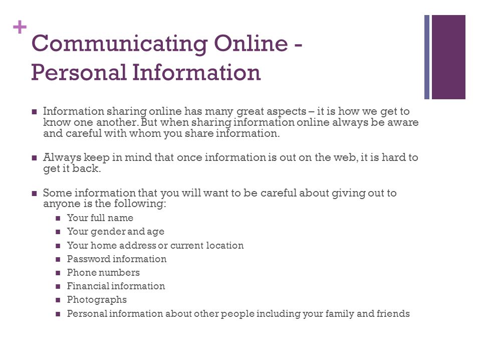 + Communicating Online - Personal Information Information sharing online has many great aspects – it is how we get to know one another.