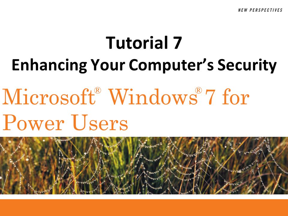 ®® Microsoft Windows 7 for Power Users Tutorial 7 Enhancing Your Computers Security