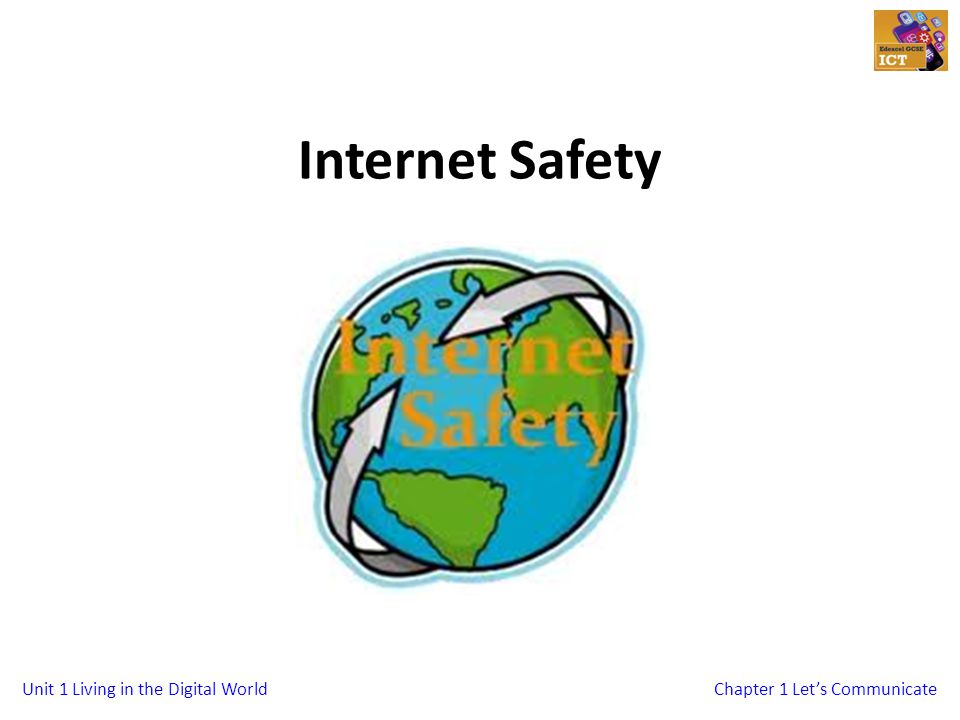 Unit 1 Living in the Digital WorldChapter 1 Lets Communicate Internet Safety