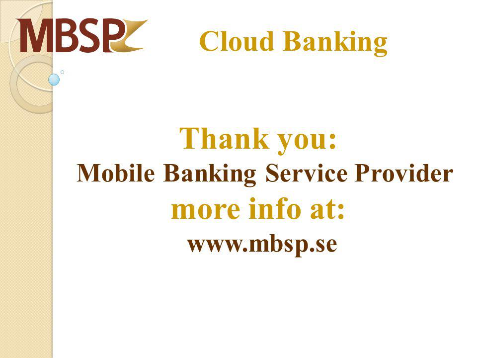 Cloud Banking Thank you: Mobile Banking Service Provider more info at: