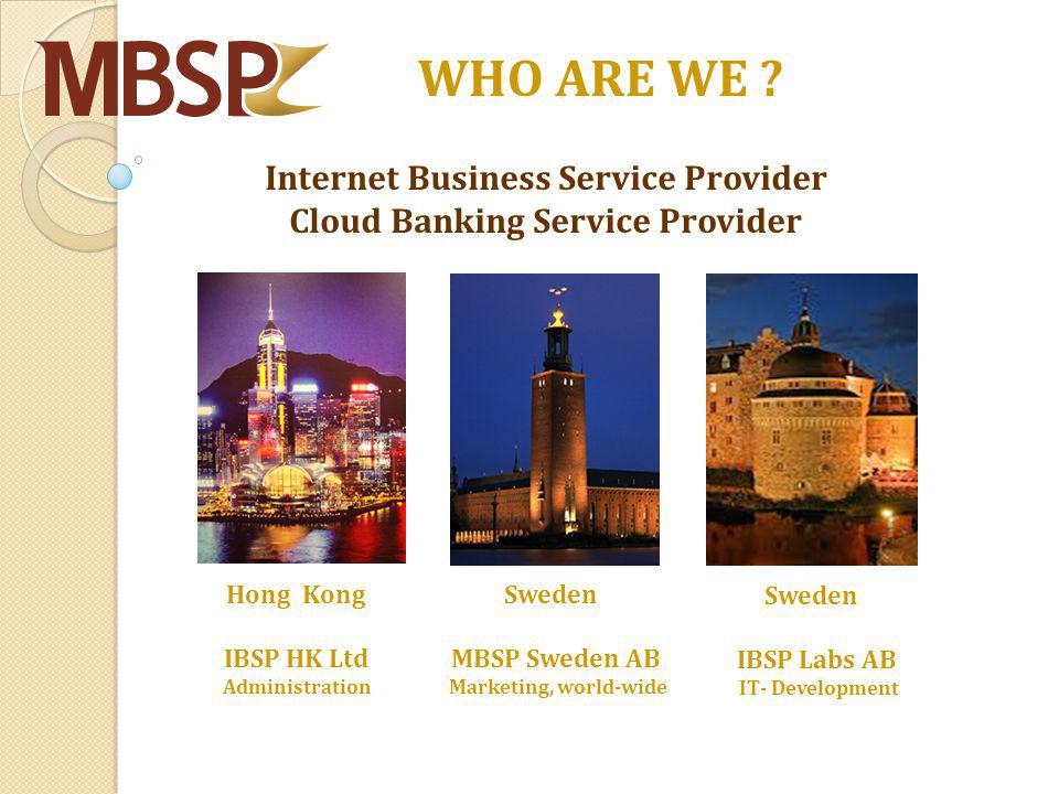 Hong Kong IBSP HK Ltd Administration Sweden MBSP Sweden AB Marketing, world-wide WHO ARE WE .