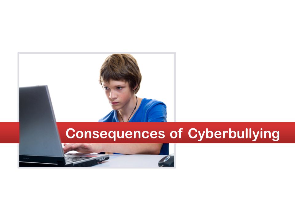 Consequences of Cyberbullying