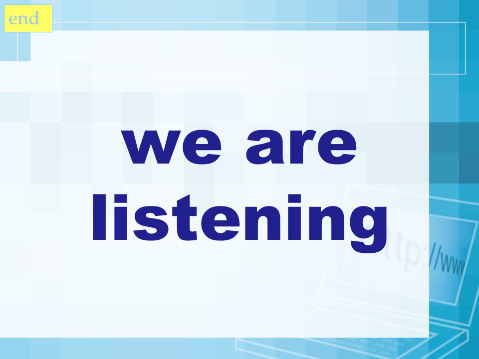 we are listening end
