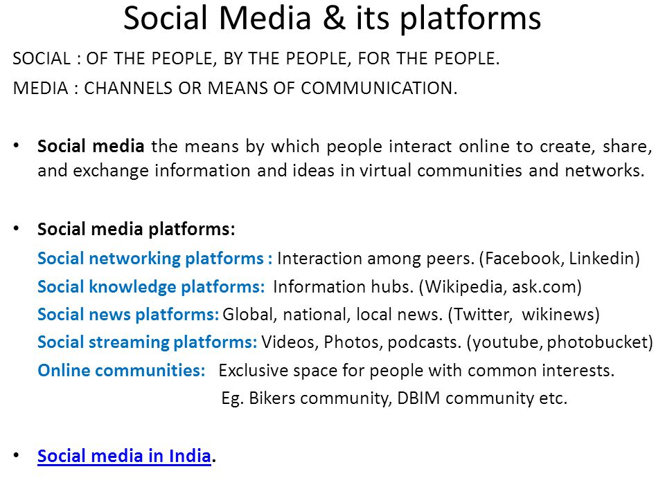 Social Media & its platforms SOCIAL : OF THE PEOPLE, BY THE PEOPLE, FOR THE PEOPLE.