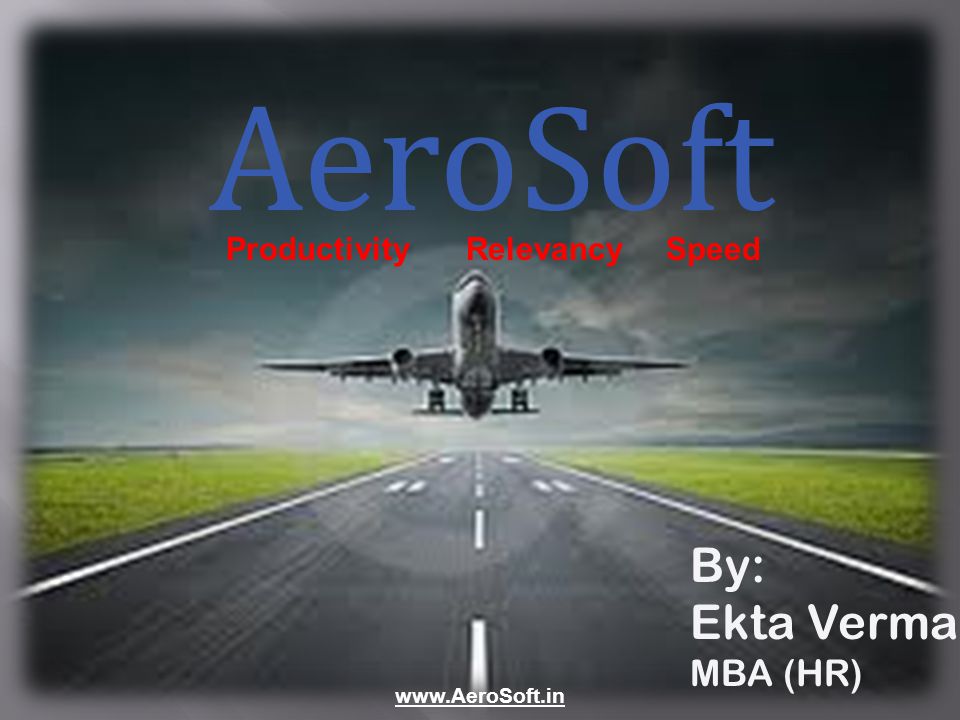 AeroSoft By: Ekta Verma MBA (HR)   ProductivityRelevancySpeed