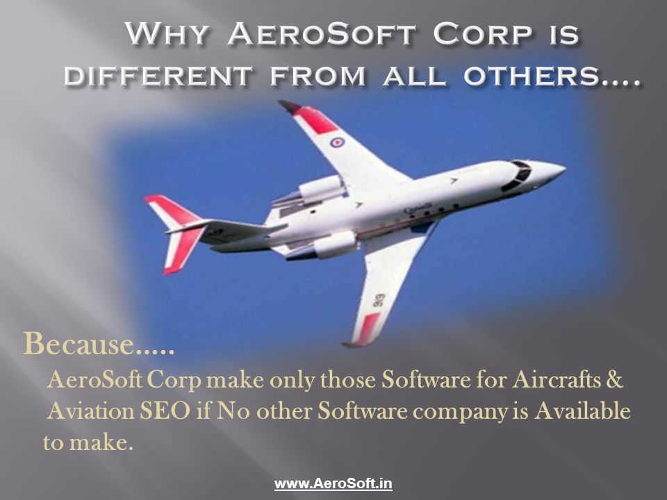Why AeroSoft Corp is different from all others…. Because…..