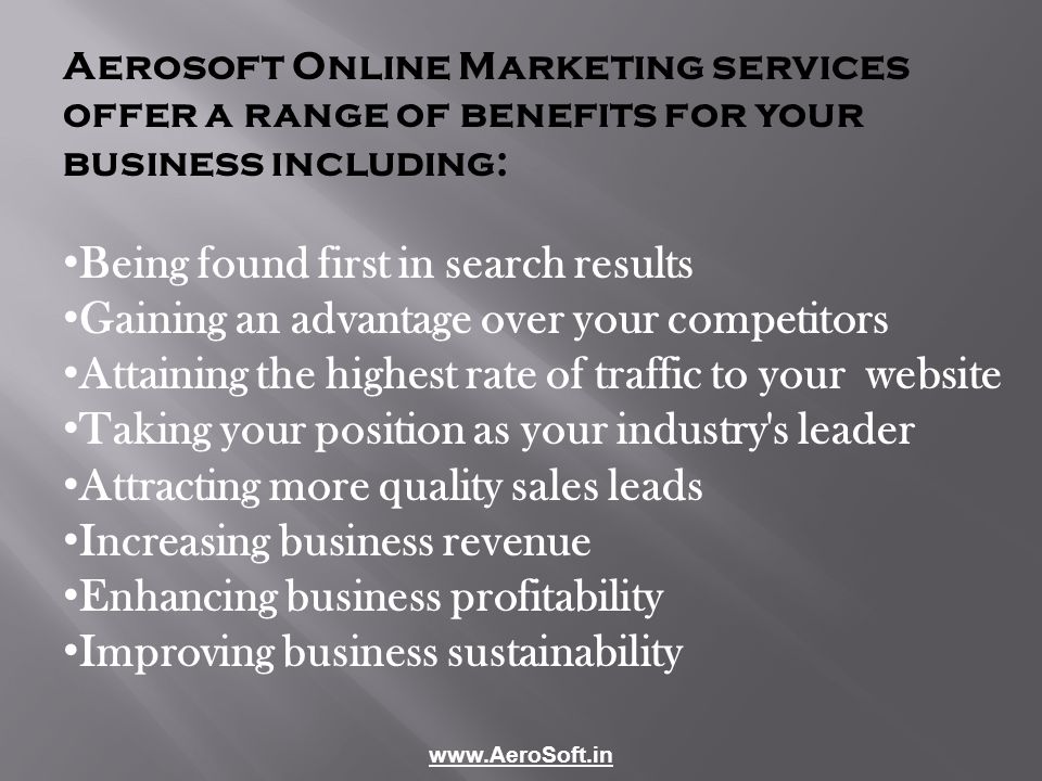 Aerosoft Online Marketing services offer a range of benefits for your business including: Being found first in search results Gaining an advantage over your competitors Attaining the highest rate of traffic to your website Taking your position as your industry s leader Attracting more quality sales leads Increasing business revenue Enhancing business profitability Improving business sustainability