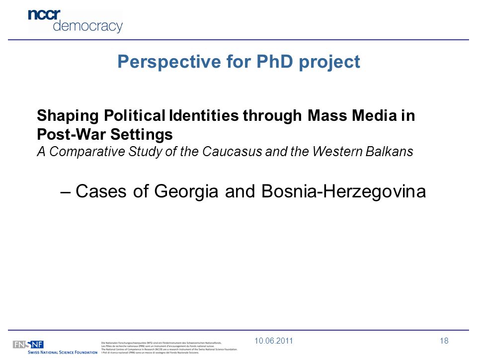 Perspective for PhD project Shaping Political Identities through Mass Media in Post-War Settings A Comparative Study of the Caucasus and the Western Balkans –Cases of Georgia and Bosnia-Herzegovina