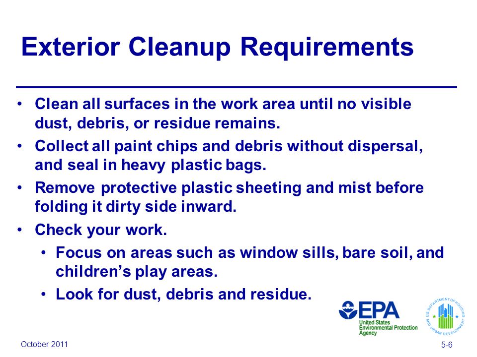 October Exterior Cleanup Requirements Clean all surfaces in the work area until no visible dust, debris, or residue remains.