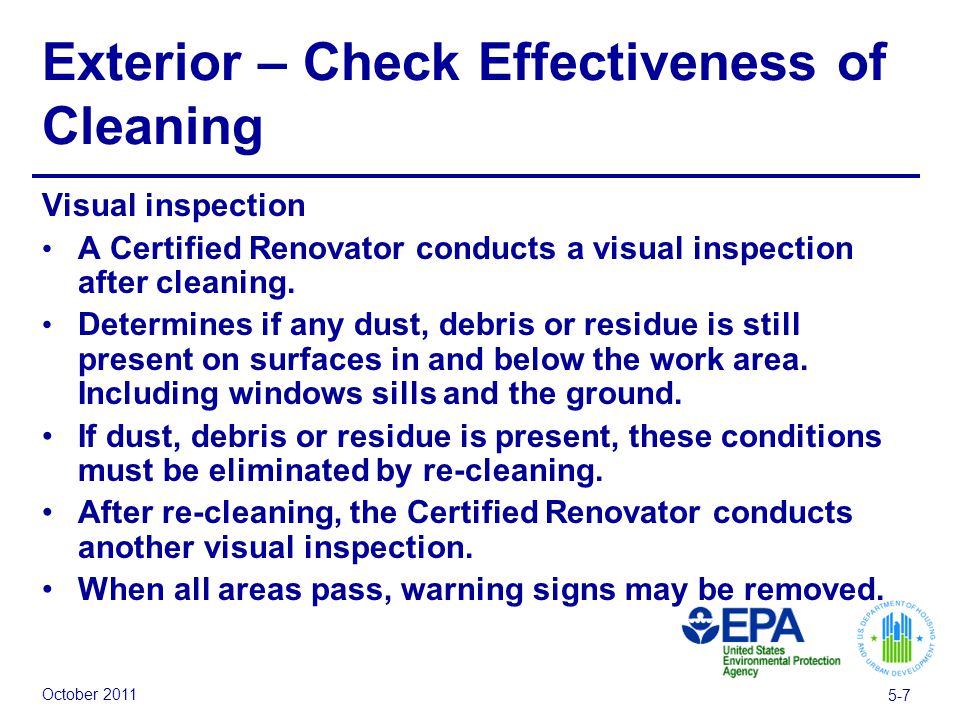 October Exterior – Check Effectiveness of Cleaning Visual inspection A Certified Renovator conducts a visual inspection after cleaning.