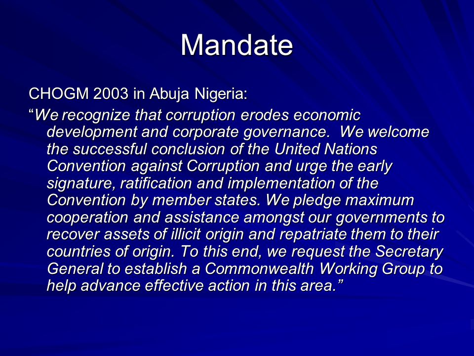 Mandate CHOGM 2003 in Abuja Nigeria: We recognize that corruption erodes economic development and corporate governance.