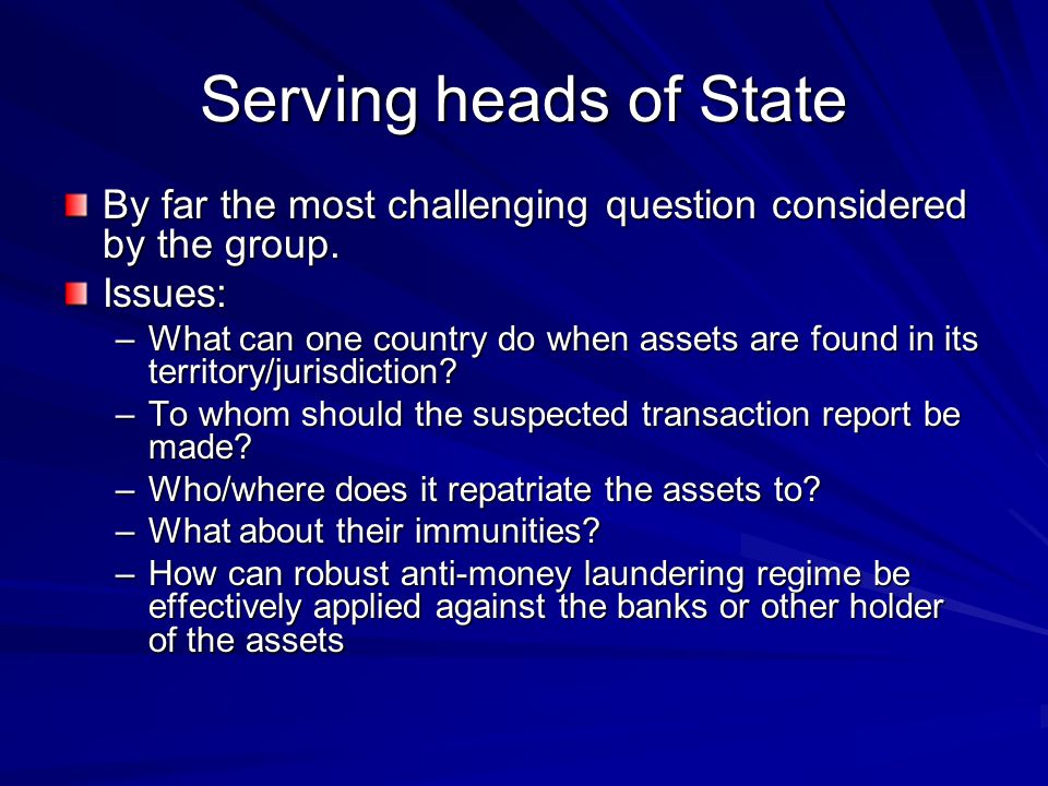 Serving heads of State By far the most challenging question considered by the group.