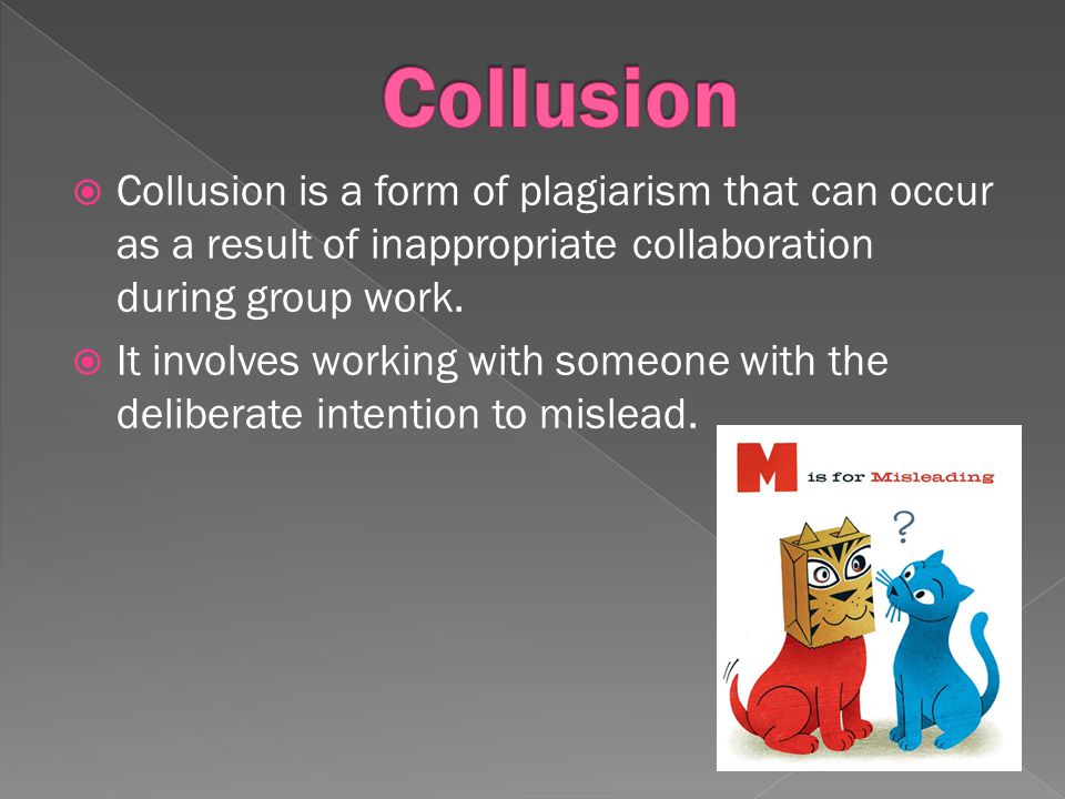 Collusion is a form of plagiarism that can occur as a result of inappropriate collaboration during group work.