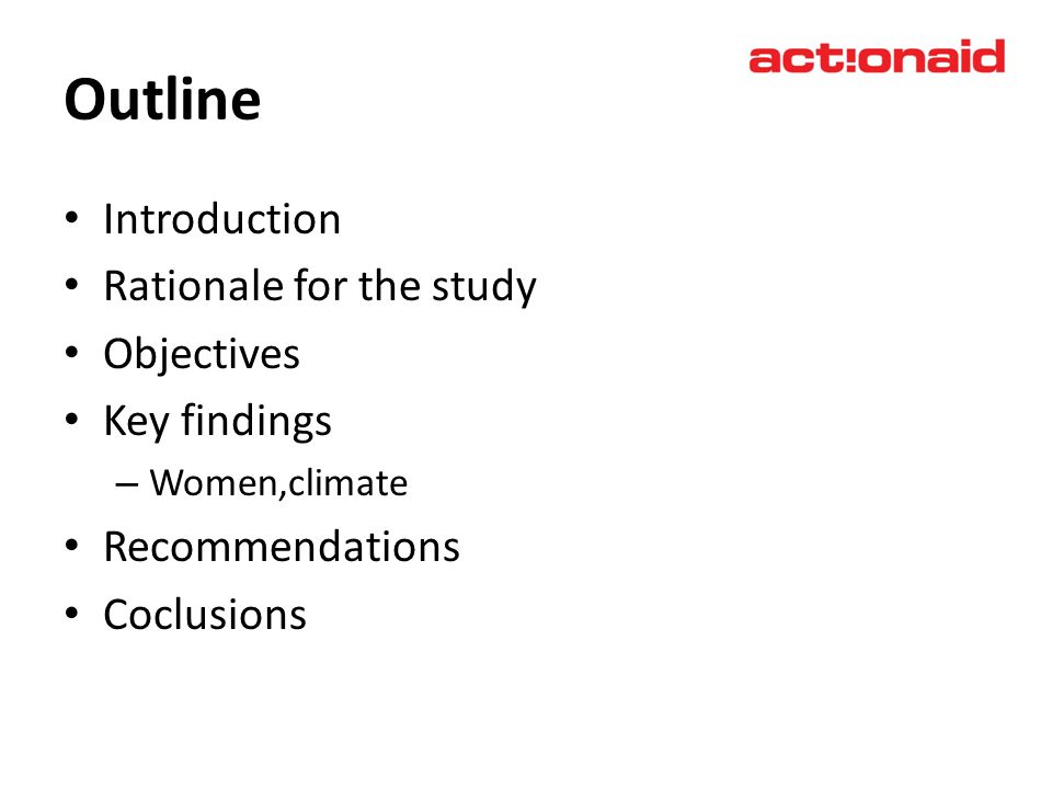 Outline Introduction Rationale for the study Objectives Key findings – Women,climate Recommendations Coclusions