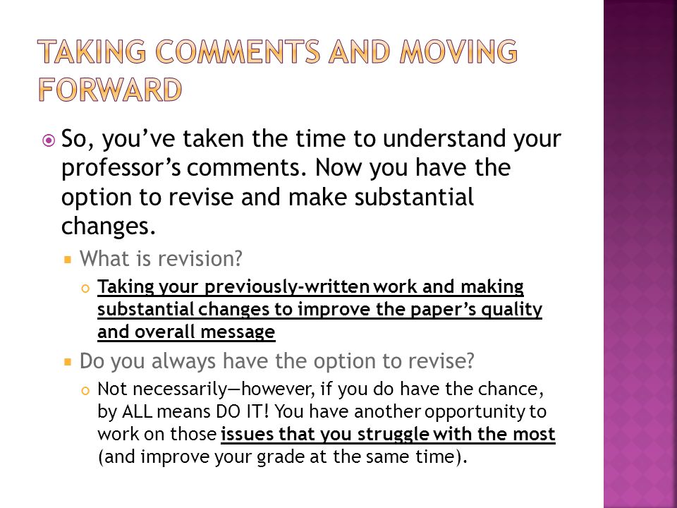 So, youve taken the time to understand your professors comments.