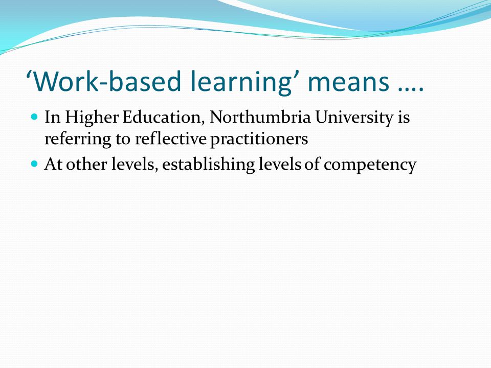 Work-based learning means ….