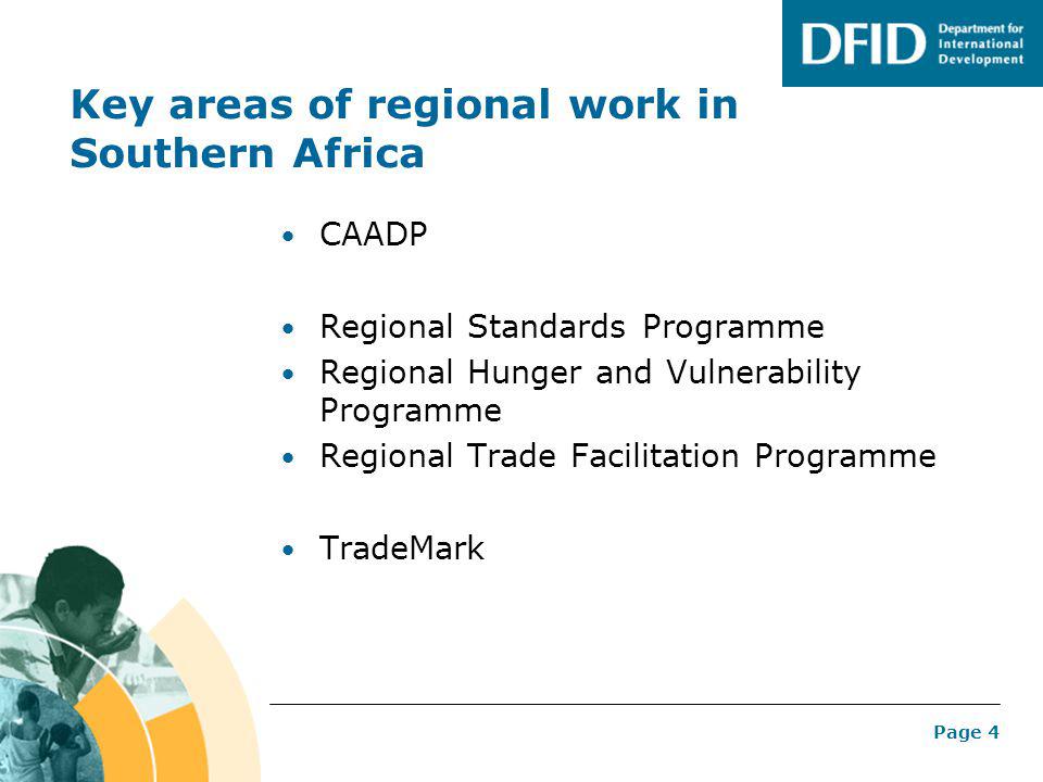 Page 4 Key areas of regional work in Southern Africa CAADP Regional Standards Programme Regional Hunger and Vulnerability Programme Regional Trade Facilitation Programme TradeMark
