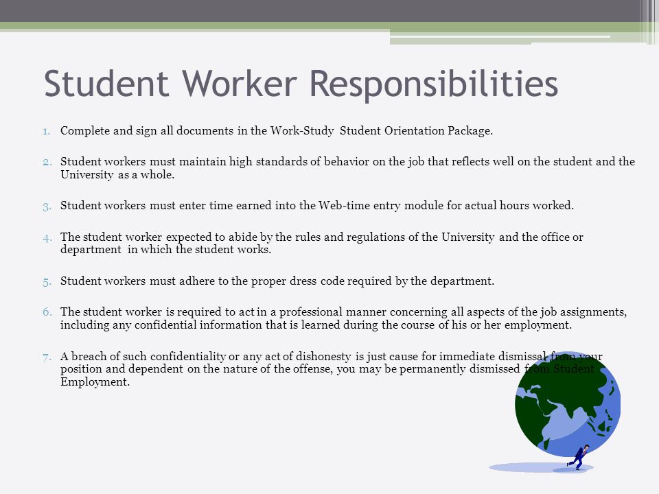 Student Worker Responsibilities 1.Complete and sign all documents in the Work-Study Student Orientation Package.