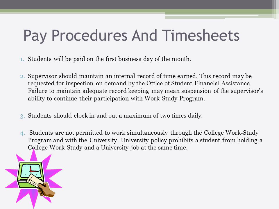 Pay Procedures And Timesheets 1.Students will be paid on the first business day of the month.