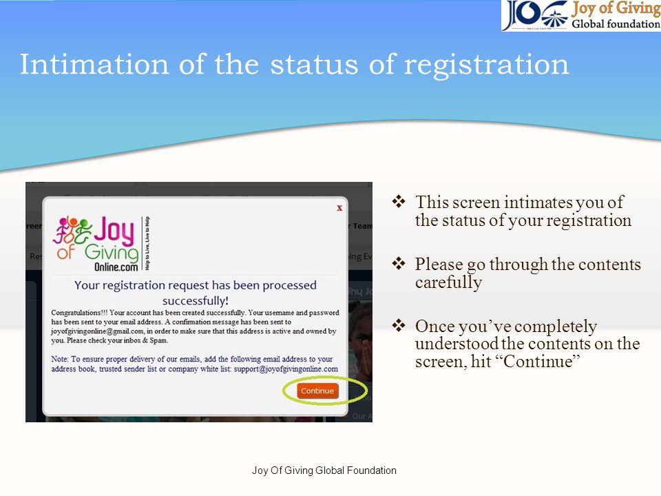 Intimation of the status of registration This screen intimates you of the status of your registration Please go through the contents carefully Once youve completely understood the contents on the screen, hit Continue Joy Of Giving Global Foundation