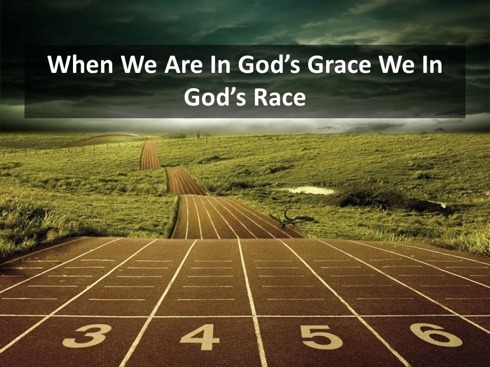 When We Are In Gods Grace We In Gods Race