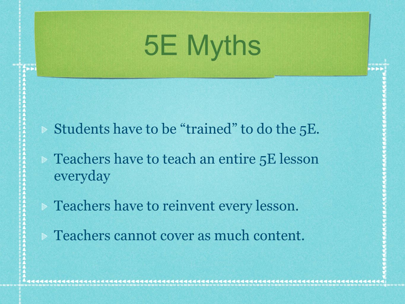 5E Myths Students have to be trained to do the 5E.