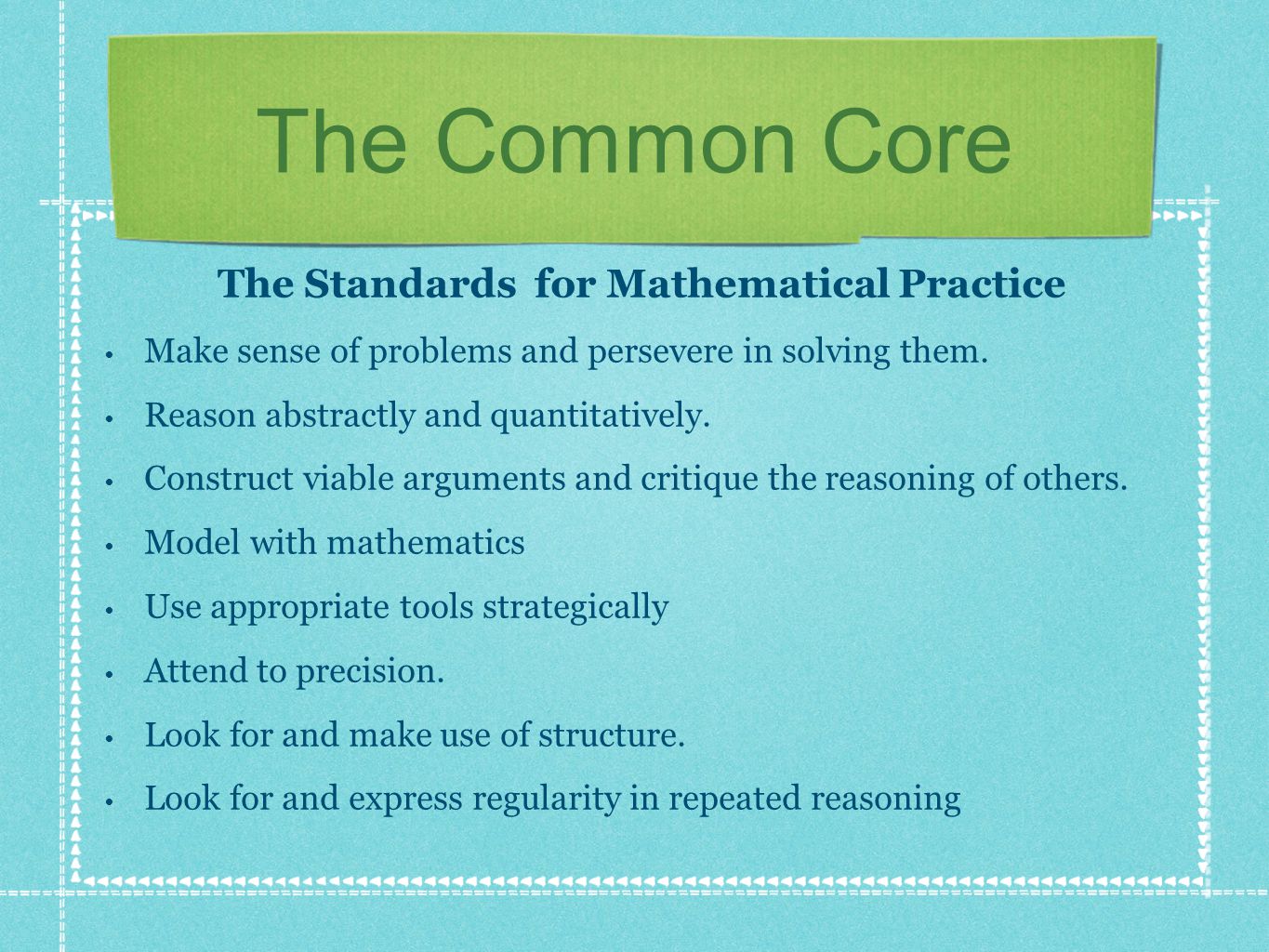The Common Core The Standards for Mathematical Practice Make sense of problems and persevere in solving them.