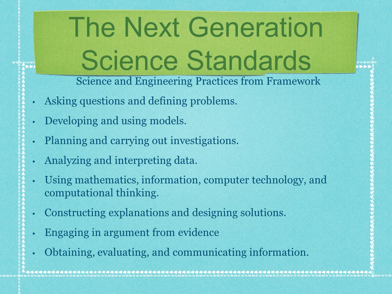 The Next Generation Science Standards Science and Engineering Practices from Framework Asking questions and defining problems.