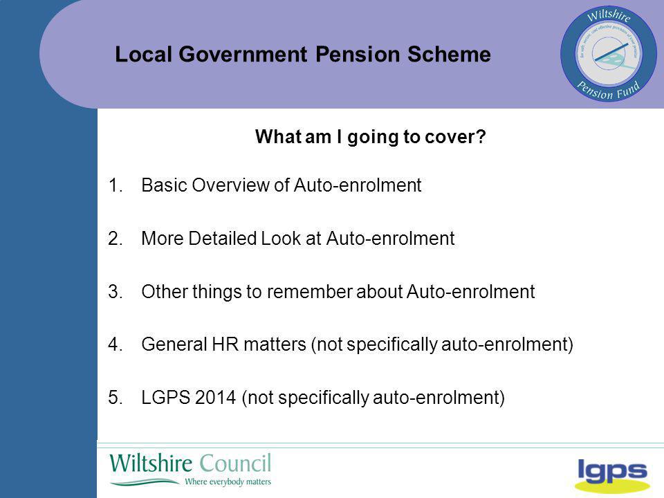 Local Government Pension Scheme What am I going to cover.