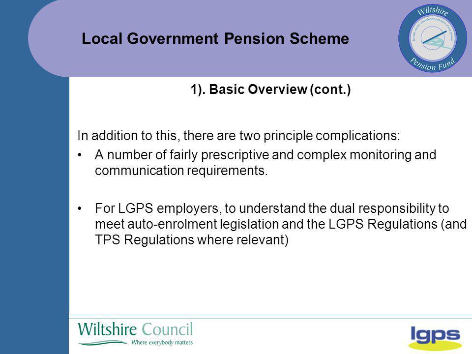 Local Government Pension Scheme In addition to this, there are two principle complications: A number of fairly prescriptive and complex monitoring and communication requirements.