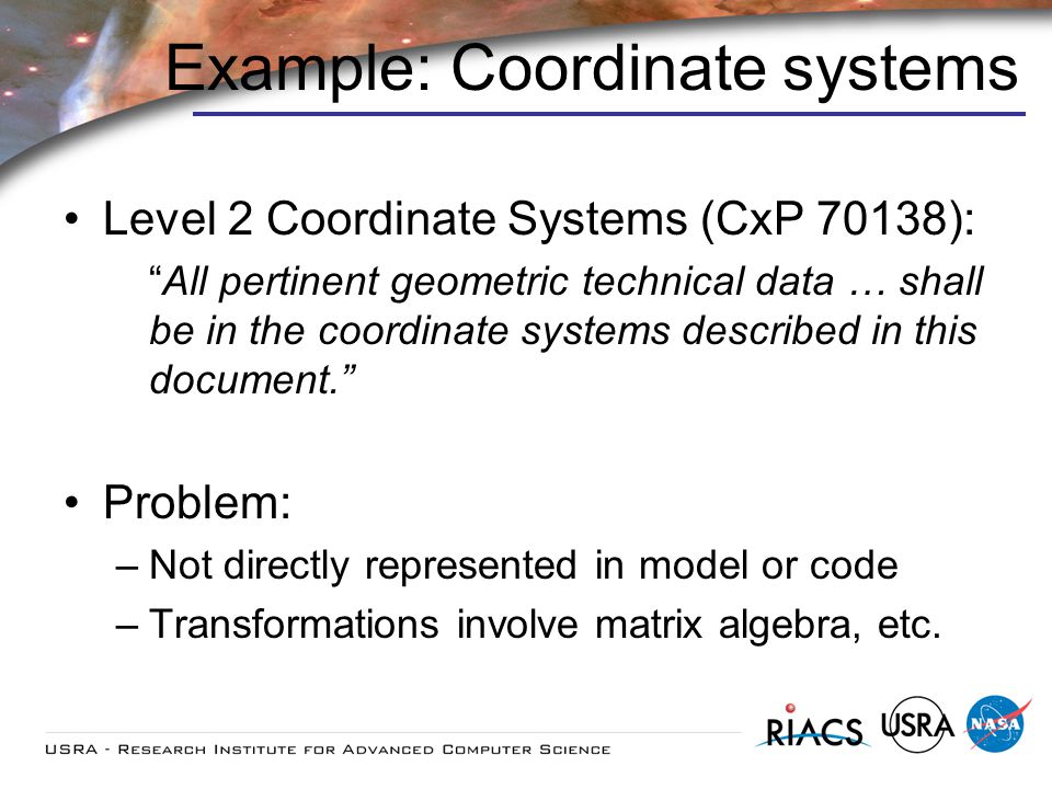 Example: Coordinate systems Level 2 Coordinate Systems (CxP 70138): All pertinent geometric technical data … shall be in the coordinate systems described in this document.