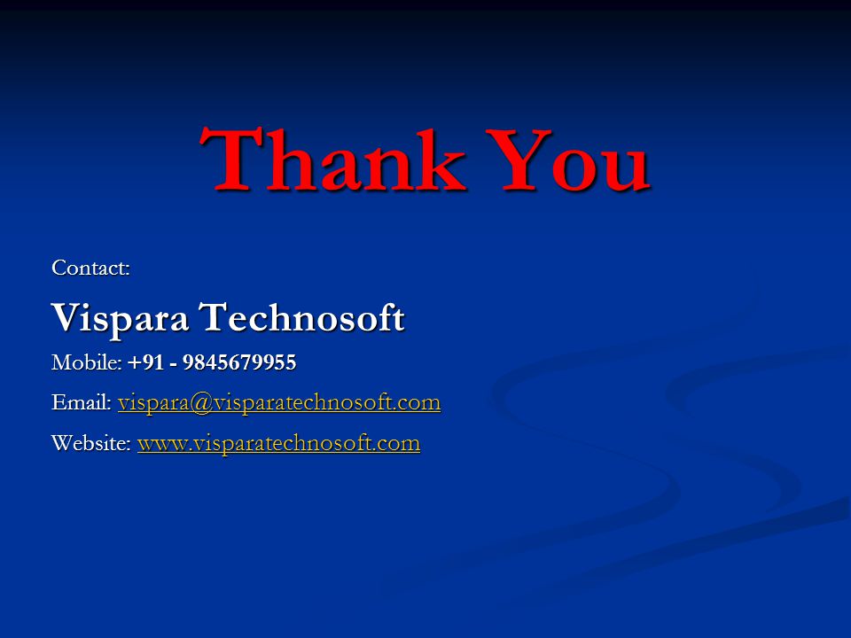 Thank You Contact: Vispara Technosoft Mobile: Website: