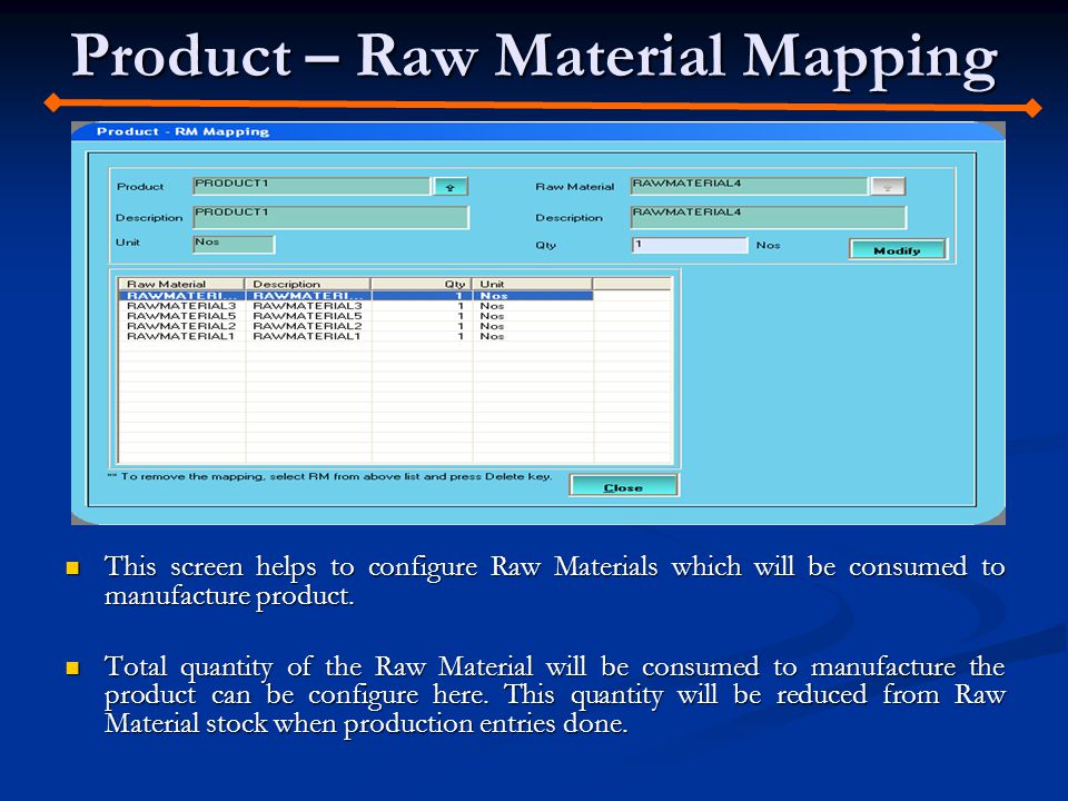 Product – Raw Material Mapping This screen helps to configure Raw Materials which will be consumed to manufacture product.