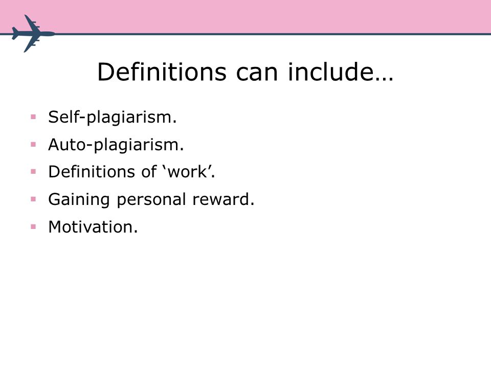 Definitions can include… Self-plagiarism. Auto-plagiarism.