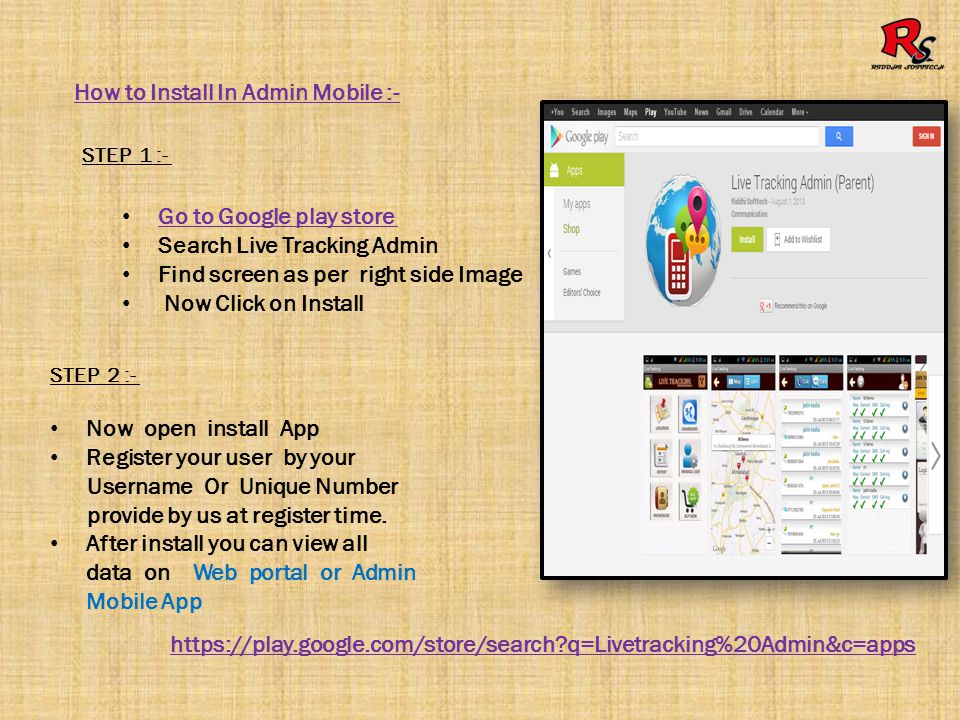 How to Install In Admin Mobile :- STEP 1 :- Go to Google play store Search Live Tracking Admin Find screen as per right side Image Now Click on Install STEP 2 :- Now open install App Register your user by your Username Or Unique Number provide by us at register time.