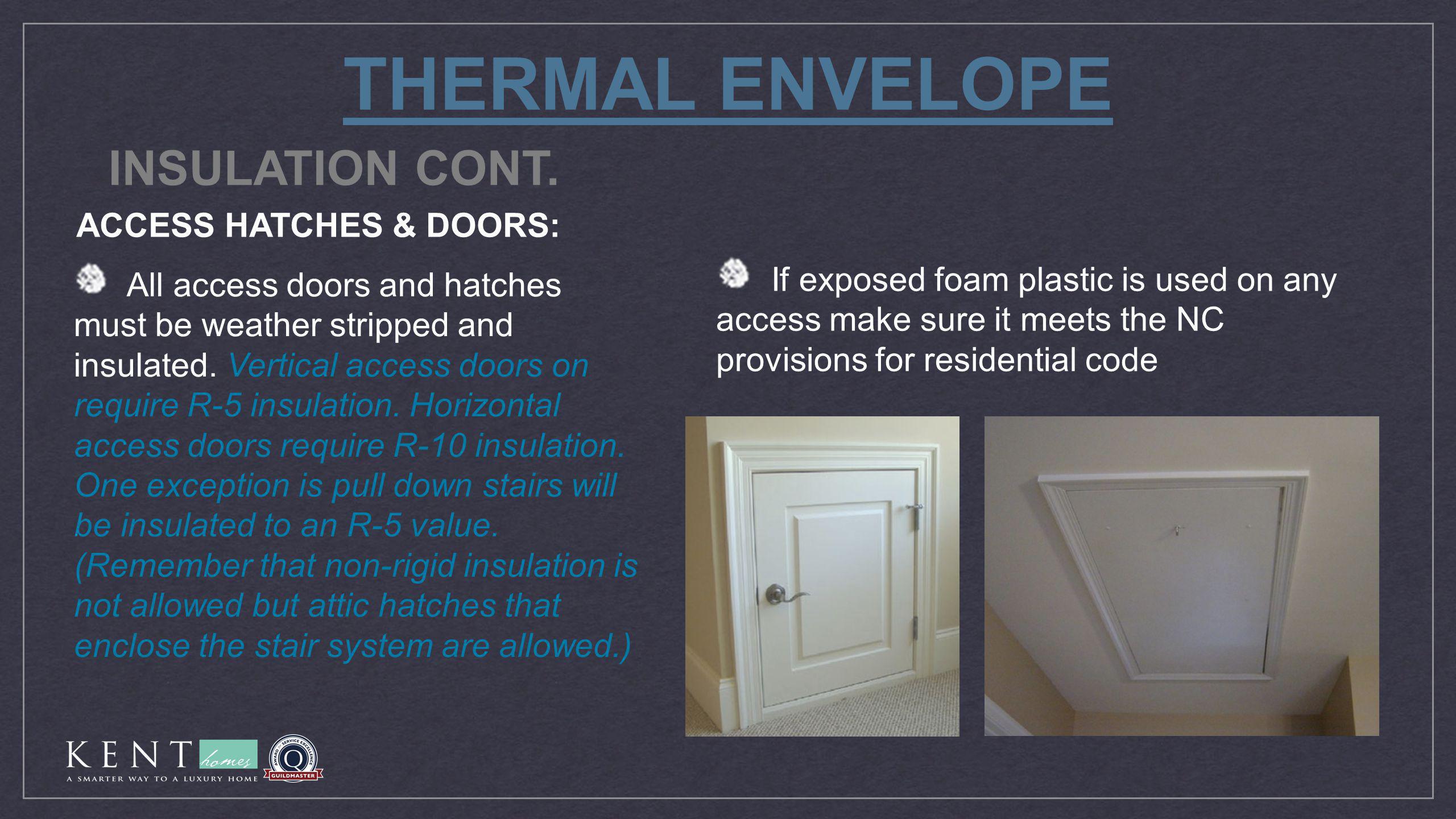 THERMAL ENVELOPE All access doors and hatches must be weather stripped and insulated.
