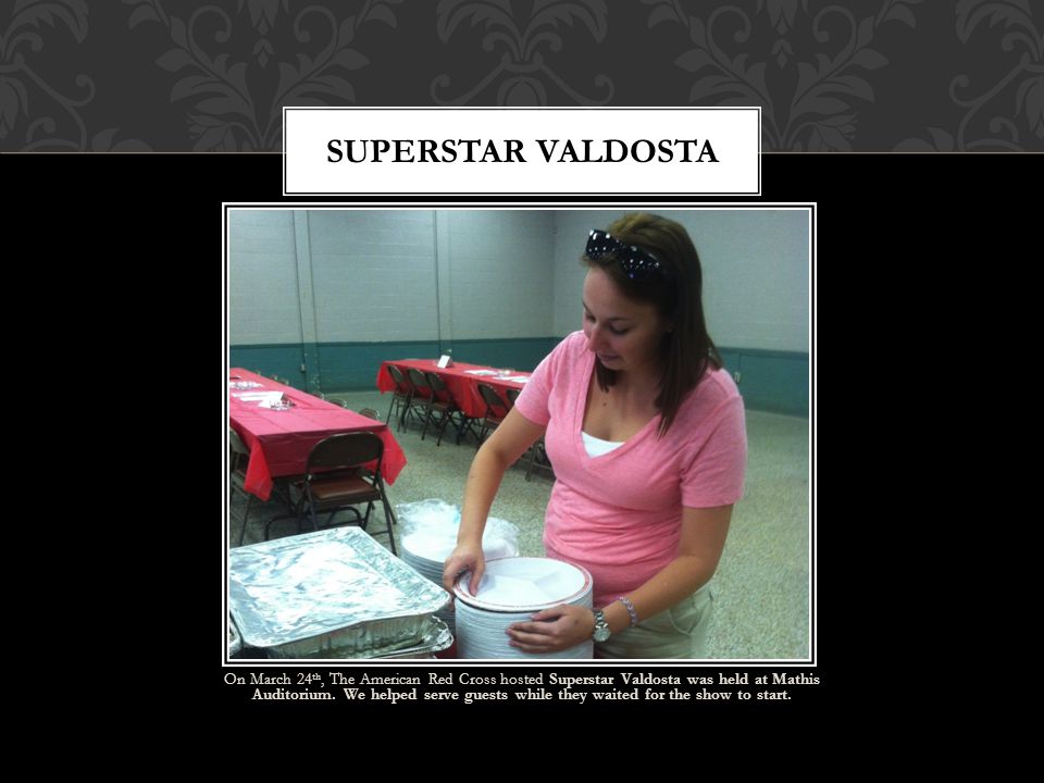 On March 24 th, The American Red Cross hosted Superstar Valdosta was held at Mathis Auditorium.