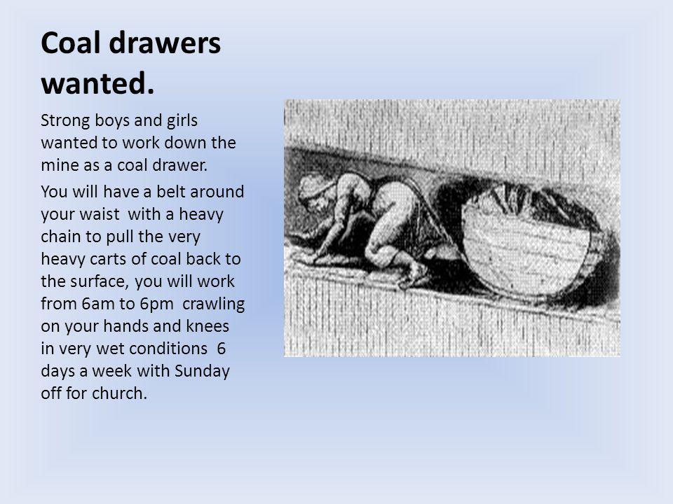 Coal drawers wanted. Strong boys and girls wanted to work down the mine as a coal drawer.