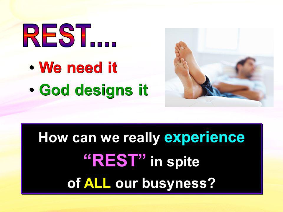 How can we really experience REST in spite of ALL our busyness.