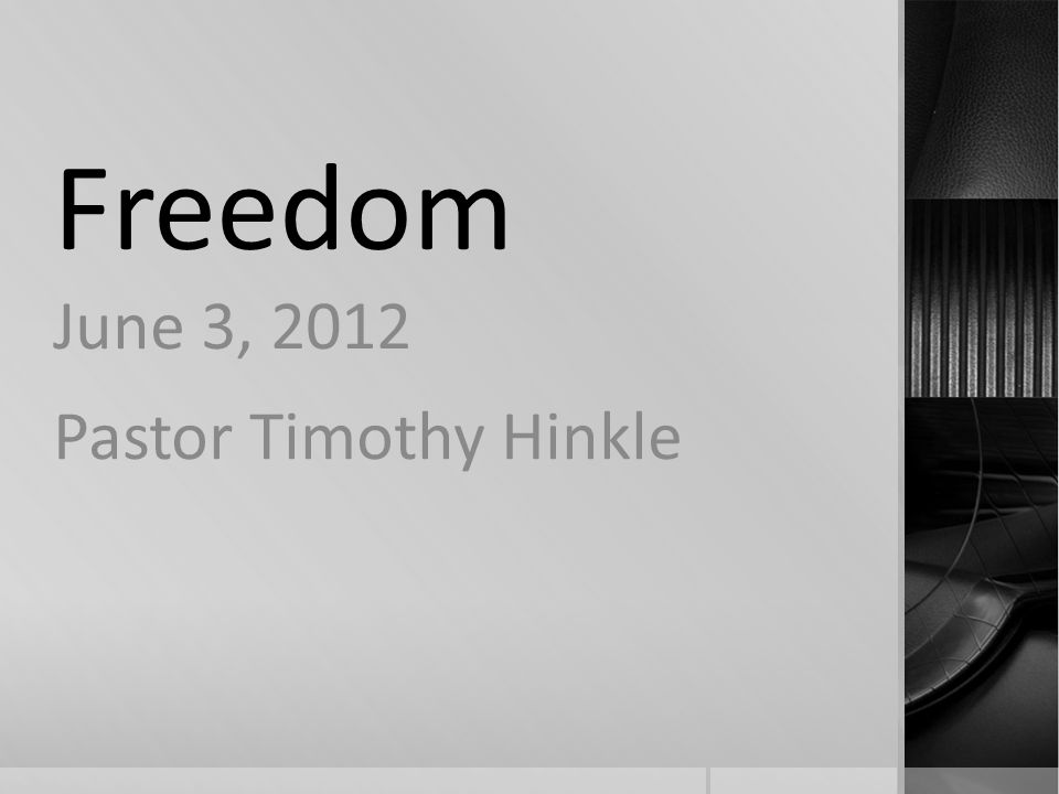 Freedom June 3, 2012 Pastor Timothy Hinkle