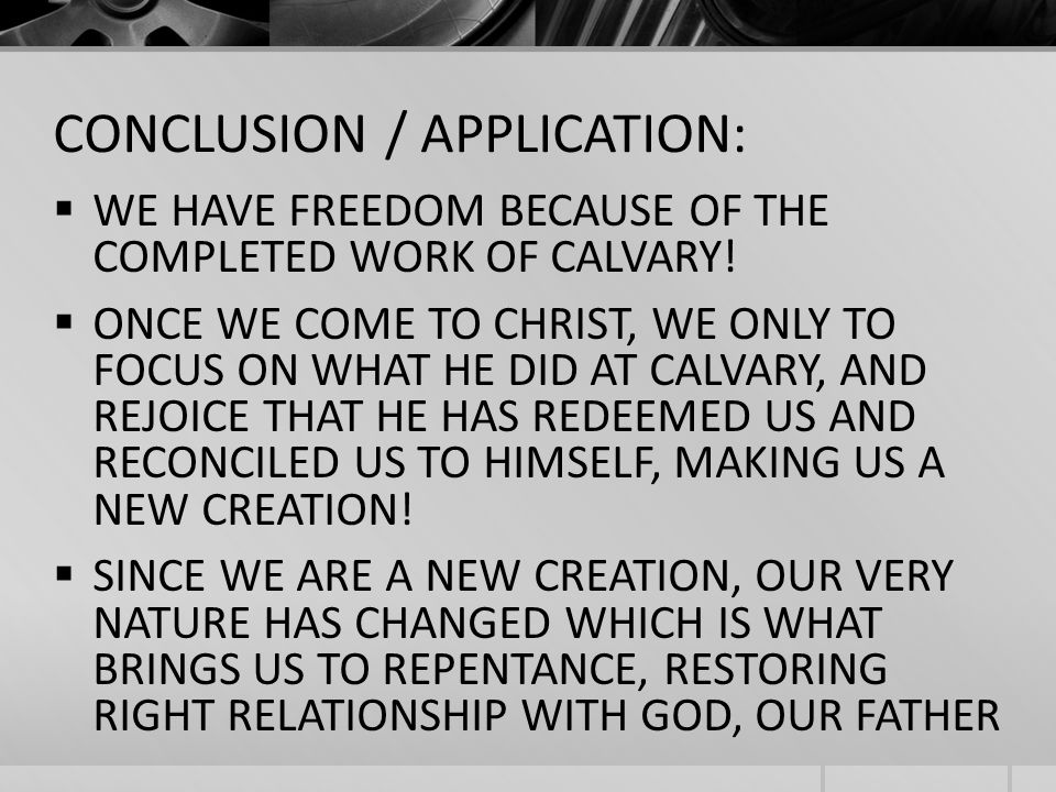 CONCLUSION / APPLICATION: WE HAVE FREEDOM BECAUSE OF THE COMPLETED WORK OF CALVARY.