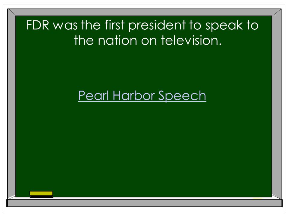 FDR was the first president to speak to the nation on television. Pearl Harbor Speech