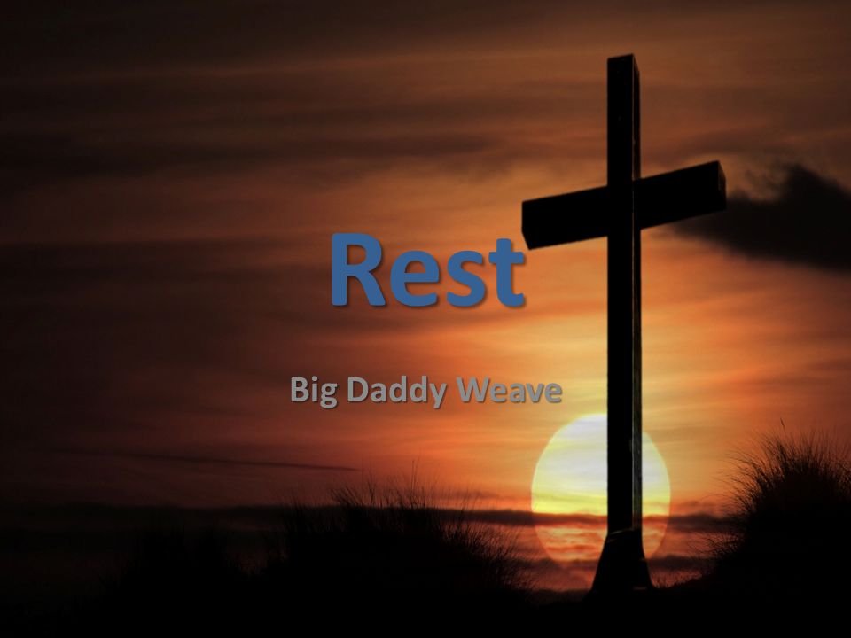 Rest Big Daddy Weave