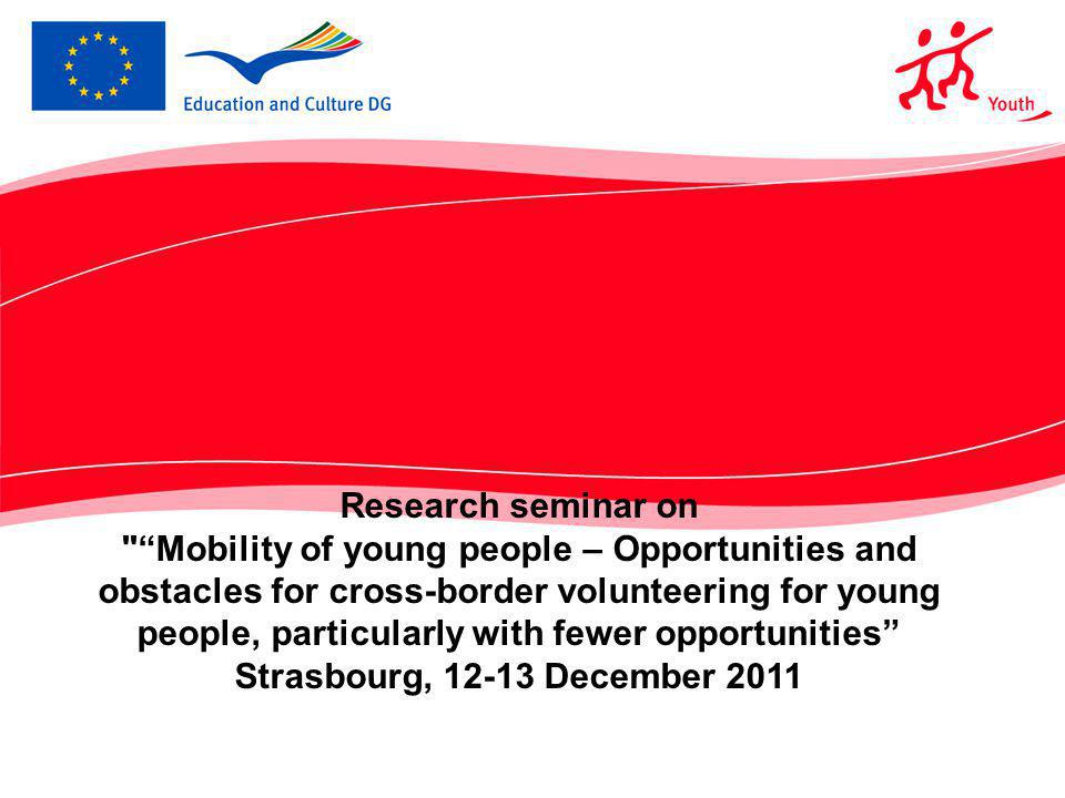 Research seminar on Mobility of young people – Opportunities and obstacles for cross-border volunteering for young people, particularly with fewer opportunities Strasbourg, December 2011