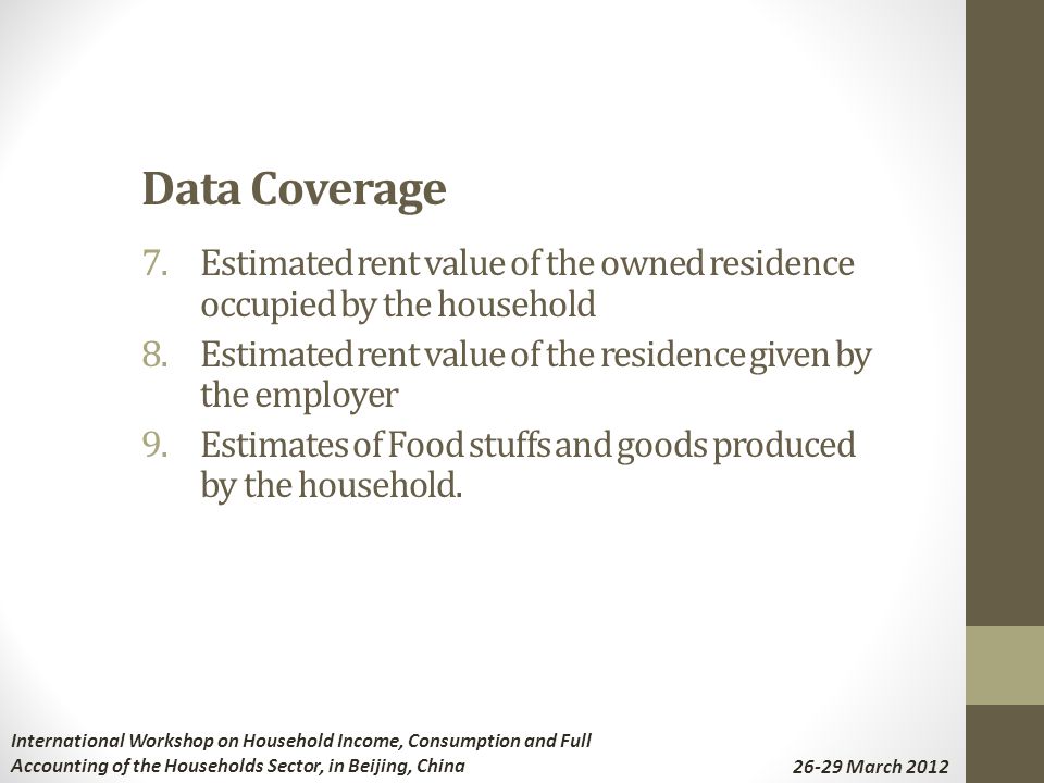 Data Coverage 7.Estimated rent value of the owned residence occupied by the household 8.Estimated rent value of the residence given by the employer 9.Estimates of Food stuffs and goods produced by the household.