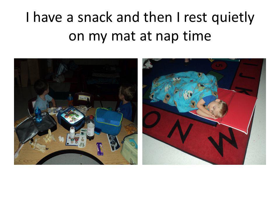 I have a snack and then I rest quietly on my mat at nap time