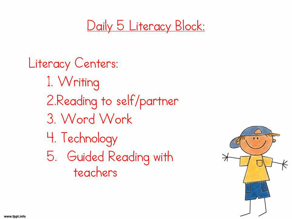 Daily 5 Literacy Block: Literacy Centers: 1. Writing 2.Reading to self/partner 3.