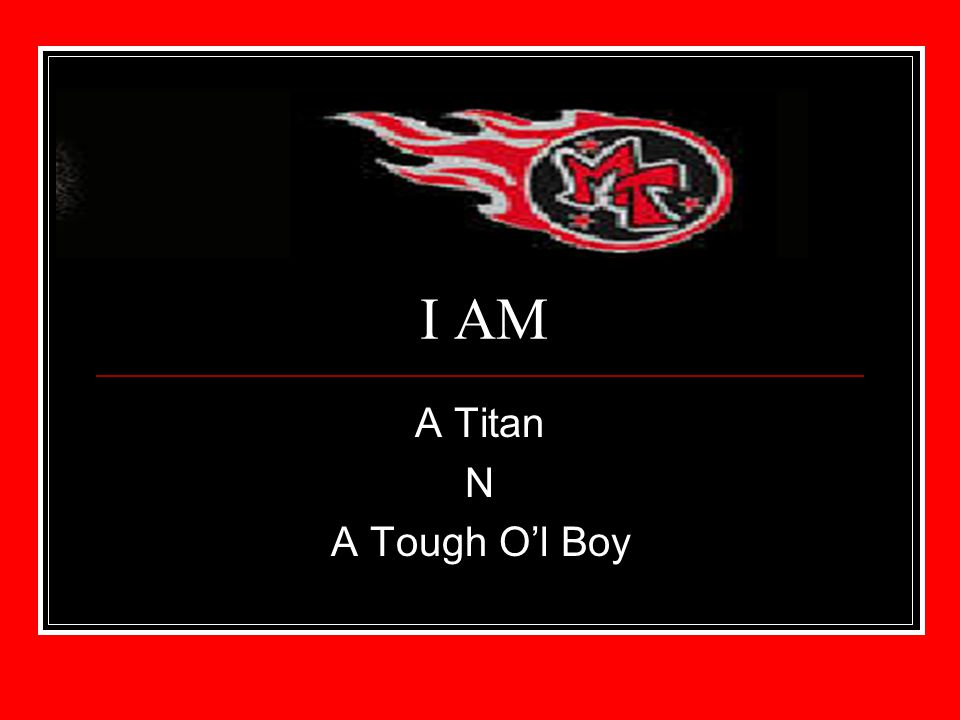 I AM A Titan N A Tough Ol Boy