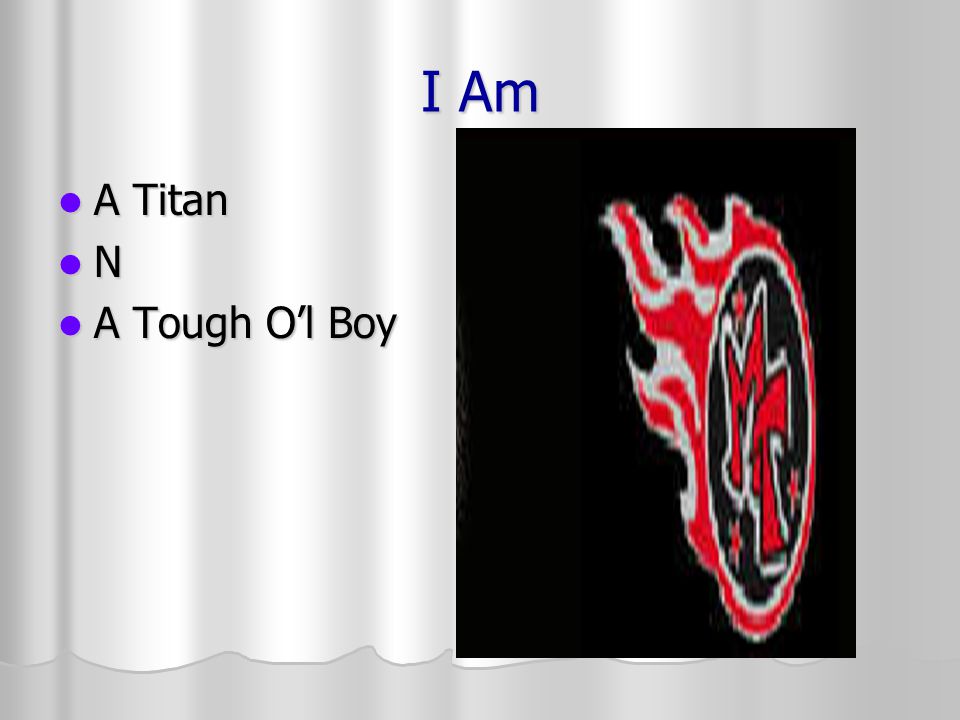 I Am A Titan A Titan N A Tough Ol Boy A Tough Ol Boy