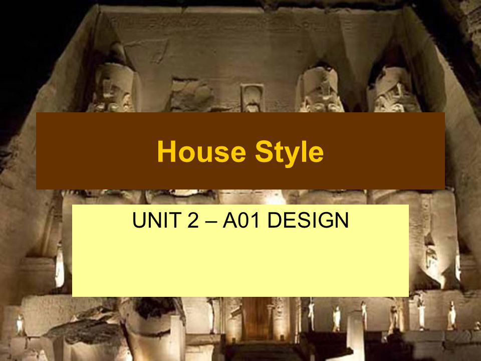 House Style UNIT 2 – A01 DESIGN